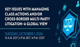Key Issues with Managing Class Actions and/or Cross-Border Multi-Party Litigation – A Global View